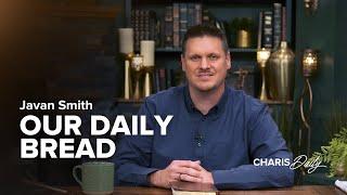 Our Daily Bread - Javan Smith - Charis Daily - Season 2 Ep. 18