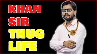 KHAN SIR THUG LIFE || KHAN SIR SAVAGE LIFE || INDIAN THUG LIFE