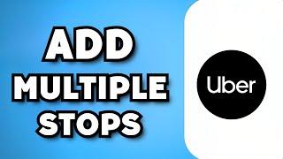 How To Add Multiple Stops on Uber (2023 Guide)