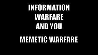 Information Warfare and You | Part 1 | Memetic Warfare