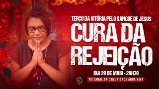 A CURA DA REJEIÇÃO | TERÇO DA VITÓRIA PELO SANGUE DE JESUS | 29/05/2025, às 20h30