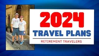 2024 World Travel Plans | Follow Along with the Retirement Travelers