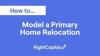 How to Model a Primary Home Relocation in RightCapital