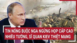 Điểm nóng thế giới: Tin nóng buộc Nga ngừng họp cấp cao; Nhiều tướng, sĩ quan Kiev thiệt mạng