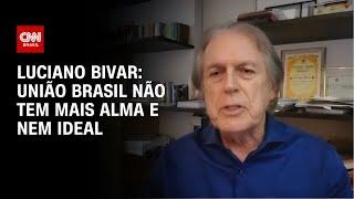 Luciano Bivar: União Brasil não tem mais alma e nem ideal | WW