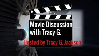 Movie Discussion with Tracy G: Hosted By Tracy G. Jackson Intro/Outro