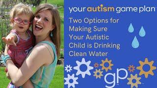 Two Options for Making Sure Your Autistic Child is Drinking Clean Water