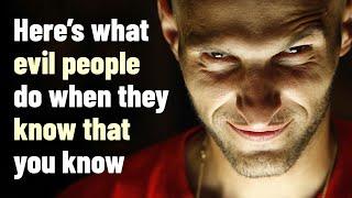 8 Things Evil People Do When They Know That You Know