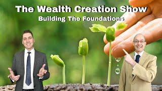 EP 132: THE WEALTH CREATION SHOW: Building The Foundations