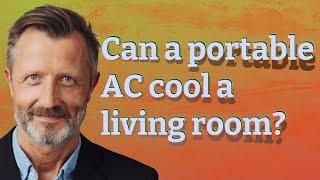 Can a portable AC cool a living room?