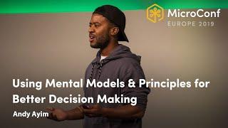 Using Mental Models & Principles for Better Decision Making – Andy Ayim – MicroConf Europe 2019