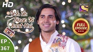 Yeh Un Dinon Ki Baat Hai - Ep 367 - Full Episode - 15th February, 2019