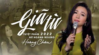 Tuyệt Phẩm 2022 Nữ Hoàng Bolero Hoàng Châu | Giã Từ (Tô Thanh Tùng)