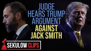 Judge Hears Trump Argument Against Jack Smith