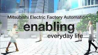 MITSUBISHI ELECTRIC Factory Automation - enabling everyday life