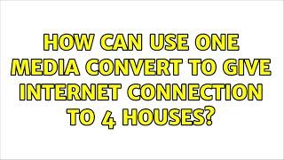 How can use One media convert to give internet connection to 4 houses?