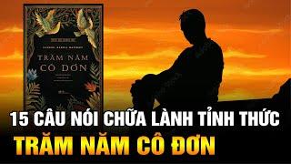 Trăm Năm Cô Đơn: 15 Câu Nói Kinh Điển Chữa Lành và Tỉnh Thức Tâm Hồn.