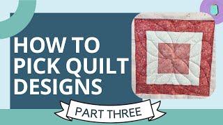 How to Pick Quilt Designs- Panel Quilts | Part 3