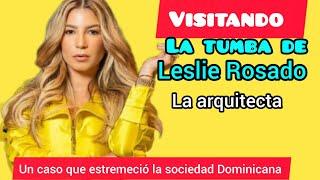 VISITANDO LA TUMBA DE LESLIE ROSADO el caso de la joven arquitecta que estremeció la sociedad Domi..