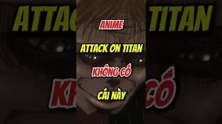 Anime Attack on Titan không có đoạn này