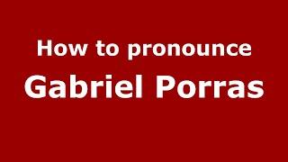 How to pronounce Gabriel Porras (Mexico/Mexican Spanish) - PronounceNames.com