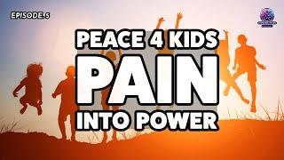 Ep 5. Peace 4 Kids: Pain Into Power