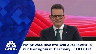 No private investor will ever invest in nuclear again in Germany, says E.ON CEO