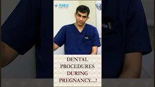 Dental procedures during pregnancy...! - Pearls Dentistry..! - Dr. Arun Kumar