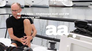 Marc Lichte - Chefdesign Audi und VW - über Stolz, Erfolg und Träume - im Interview mit archive abel