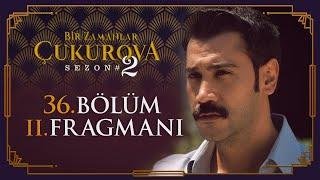 Bir Zamanlar Çukurova 36. Bölüm 2. Fragmanı