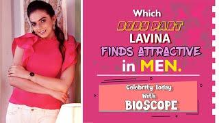 Which Body Part LAVINA finds attractive in Men? Celebrity today with Bioscope |