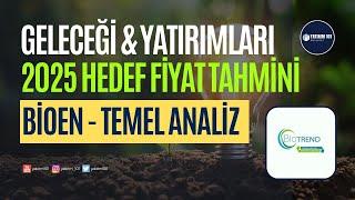 BİOEN Temel Analiz - Geleceği & Yatırımları ve 2025 Hedef Fiyatı