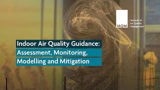 IAQM Indoor Air Quality Guidance: Assessment, Monitoring, Modelling and Mitigation
