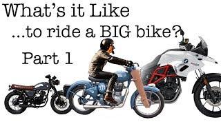 What's It Like To Ride a Big Bike? Part 1 - Small Displacement Motorcycle