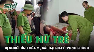 Tiếng la thất thanh của thiếu nữ bị “chồng hờ” của mẹ sát hại dã man ngay trong phòng