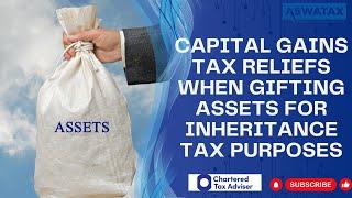 Capital Gains Tax reliefs when gifting assets for inheritance tax purposes...