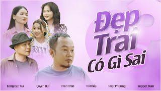 Đẹp Trai Có Gì Sai | Hài 2021| Long Đẹp Trai, Quyên Qui, Minh Trân, Hồ Hiếu, Nhật Phương, Supper Bum