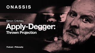 Apply-Degger: A Podcast with Simon Critchley | Episode 5: Thrown Projection