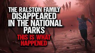 "The Ralston Family Disappeared In The National Parks. This Is What Happened" | Creepypasta