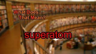 What does superatom mean?