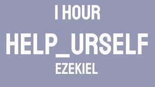Ezekiel - help_urself (1 HOUR) [Tiktok Song]