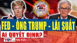 Fed "bật ngược" ông Trump,  ai là người quyết định lãi suất? | VOV Live