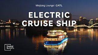 Powered by CATL | Minjiang Lounge, 100% Electric Cruise Ship