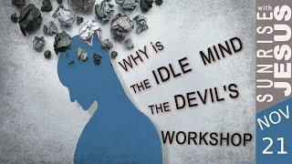 Why is The Idle Mind The Devil's Workshop| 21 November | Sunrise with Jesus