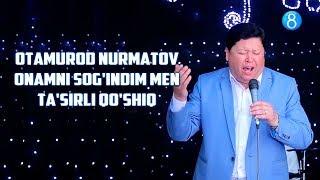 Otamurod Nurmatov - Onamni sog'indim men (ta'sirli qo'shiq)