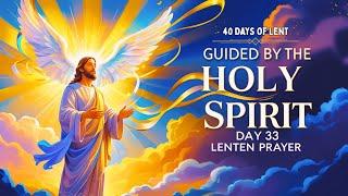 Day 33 Lenten Prayer | Guided by the Holy Spirit | Lent 2025