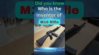 Who is the inventor of M16 Rifle #shortsviral #trendingshorts  #inventions #science #facts