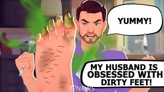 My husband is obsessed with dirty feet!