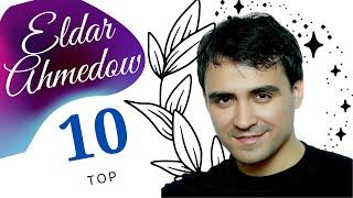 Eldar Ahmedow TOP 10 Saylanan Aydymlary | 2021