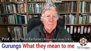 The Gurungs and what they mean to me ll Prof. Alan Macfarlane from UK